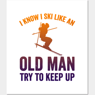 I Know I Ski Like an Old Man Try to Keep up Posters and Art